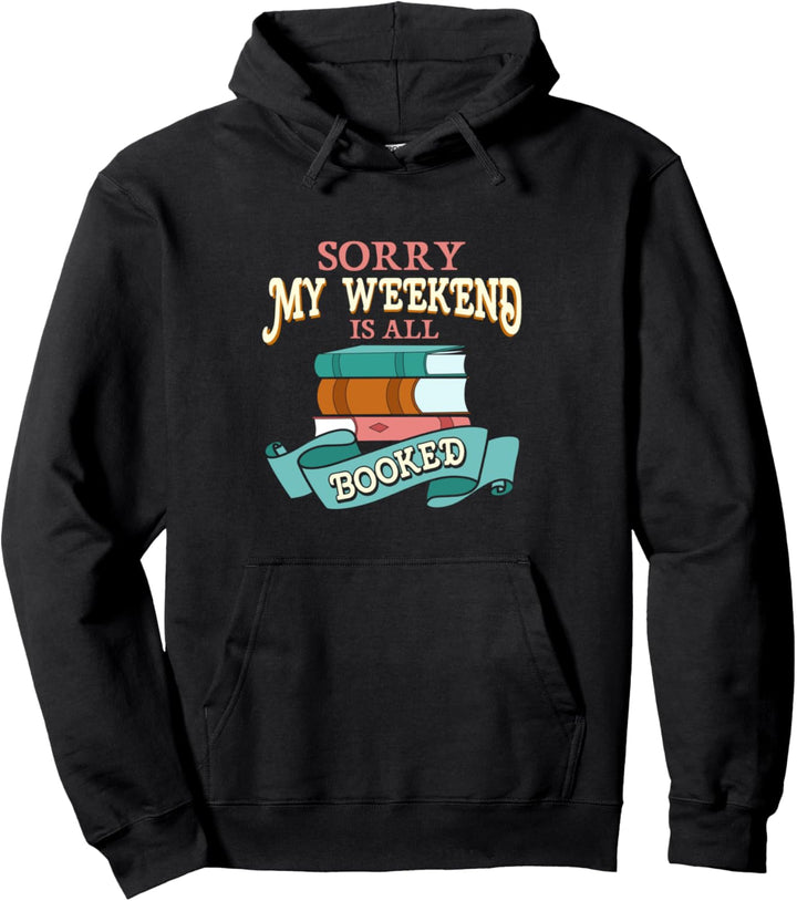 Sorry My Weekend Is All Booked Bookworm Funny Reading Pun Pullover Hoodie