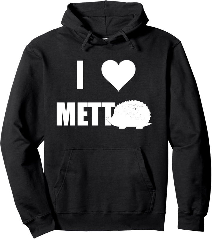 Ich Liebe Mettigel I Love Mettigel lustiges T-shirt Mett Fan Pullover Hoodie