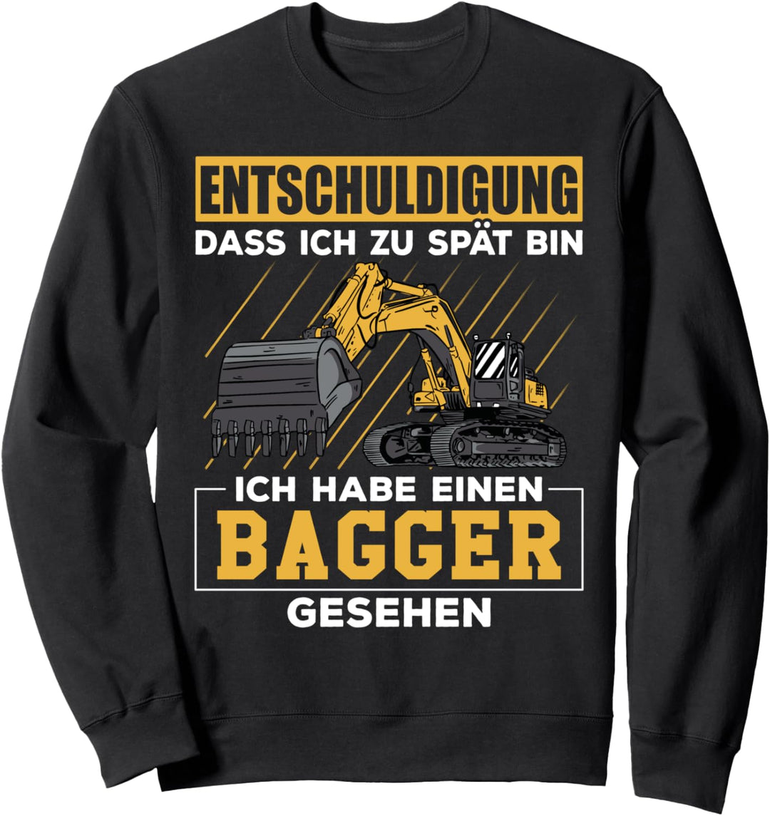 Entschuldigung dass ich zu spät bin ich habe Bagger gesehen Sweatshirt