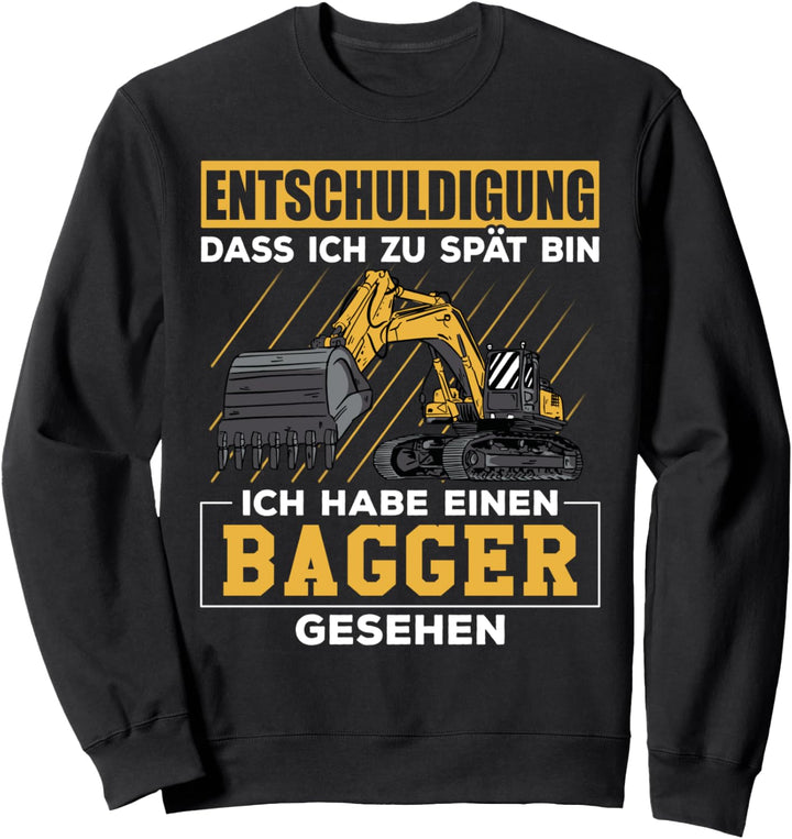 Entschuldigung dass ich zu spät bin ich habe Bagger gesehen Sweatshirt