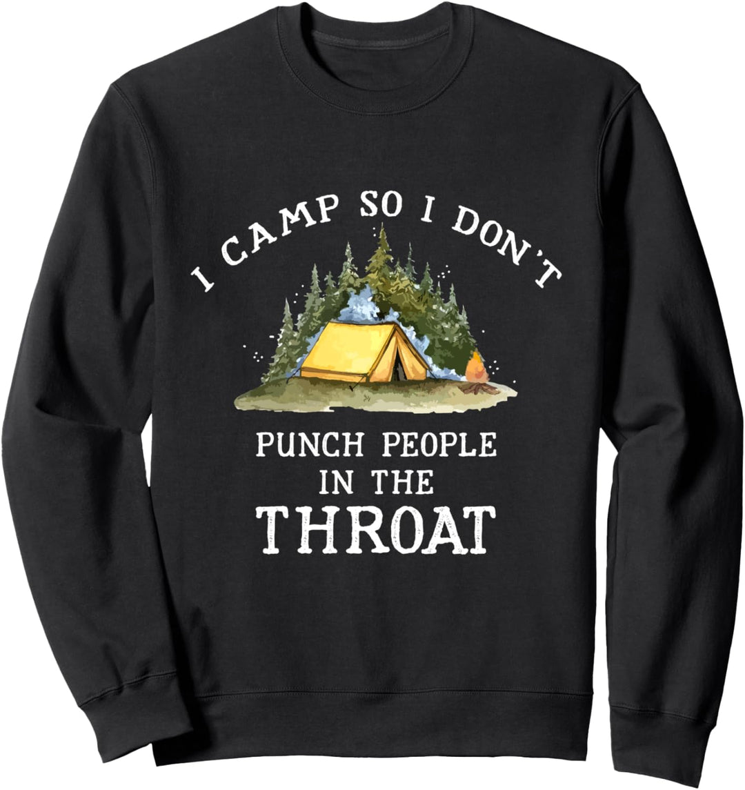 Ich zelte, damit ich den Leuten nicht an die Gurgel gehe Sweatshirt