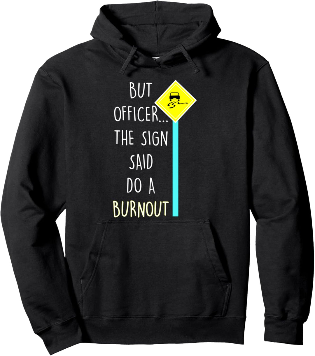 Lustig Autorennen But Officer the Sign Said Do A Burnout Pullover Hoodie