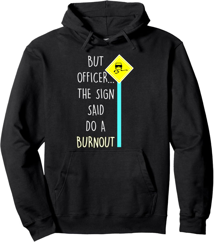 Lustig Autorennen But Officer the Sign Said Do A Burnout Pullover Hoodie