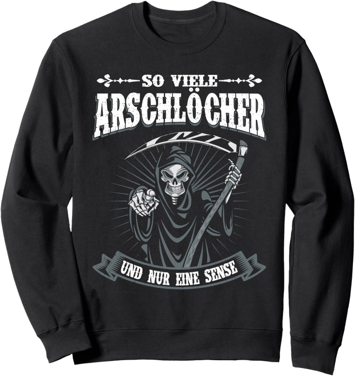So Viele Arschlöcher Und Nur Eine Sense | Lustige Sprüche Sweatshirt