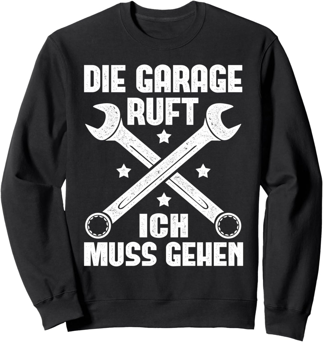 Die Garage ruft ich muss gehen - Autoschrauber Mechaniker Sweatshirt