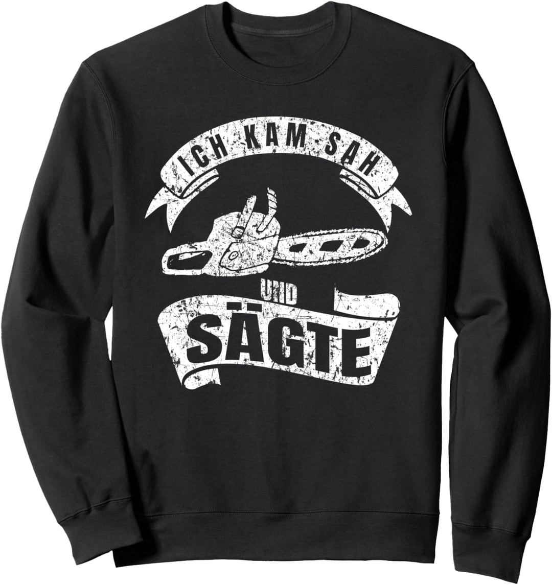 Ich kam sah und sägte Heimwerker Schreiner Handwerker Sweatshirt