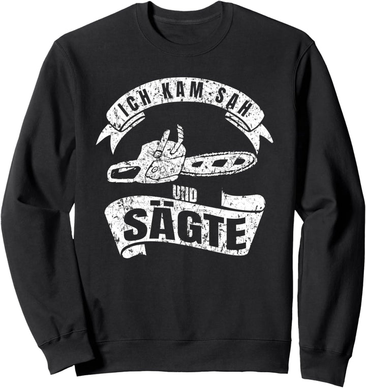 Ich kam sah und sägte Heimwerker Schreiner Handwerker Sweatshirt