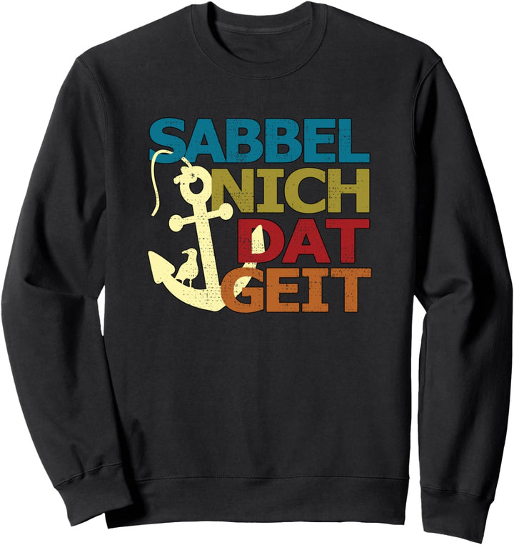 SABBEL NICH DAT GEIT I Lustiges Plattdeutsch Norddeutsch Sweatshirt