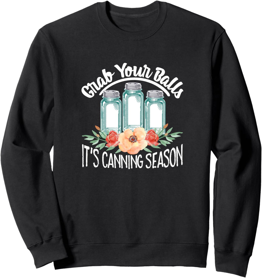 Funny Canning Grab Your Balls Its Canning Season Sweatshirt