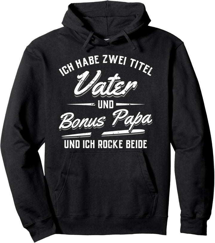 Ich habe zwei Titel Vater und Bonus Papa und ich rocke beide Pullover Hoodie