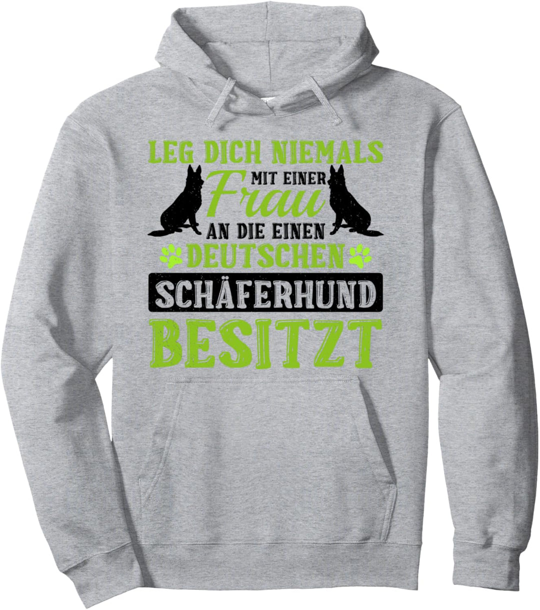 Leg Dich Niemals Mit Einer Frau An Die Einen Schäferhund Pullover Hoodie