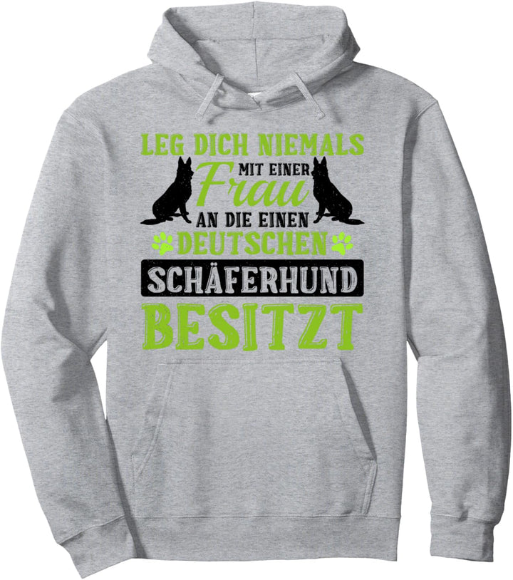 Leg Dich Niemals Mit Einer Frau An Die Einen Schäferhund Pullover Hoodie