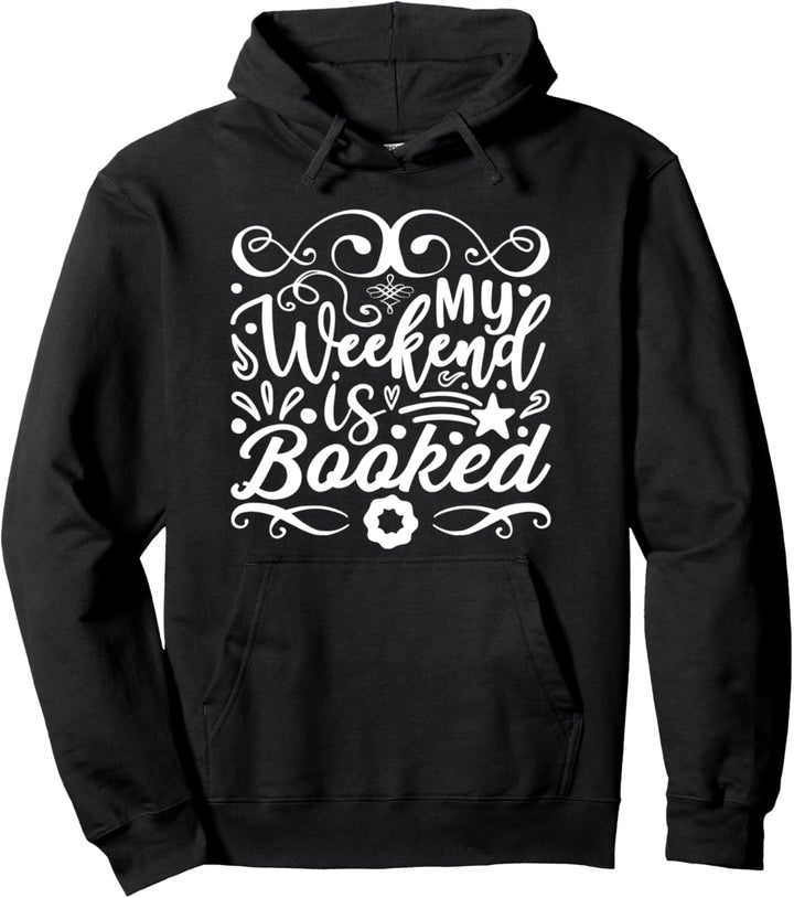My Weekend Is Booked - Funny Book Reader Pullover Hoodie