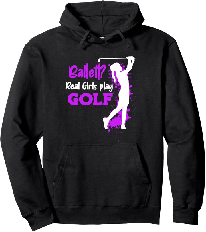 Ballett? Echte Mädchen Spielen Golf Golfspielerin Golf Pullover Hoodie