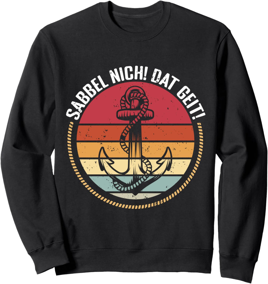 Sabbel nicht! Dat Geit! Norden Maritim Norddeutschland Platt Sweatshirt