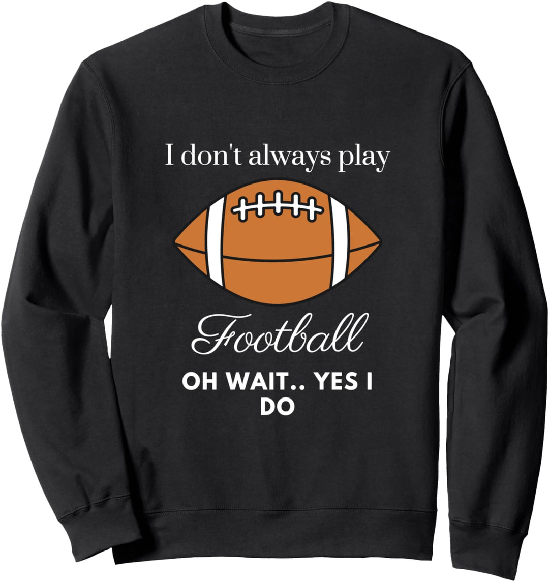 Lustig, ich spiele nicht immer Fussball-Sportspieler Sweatshirt