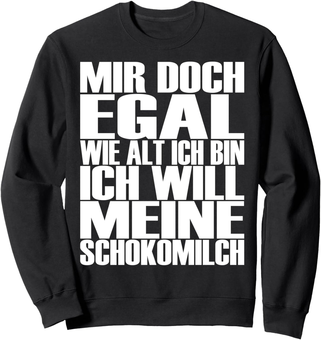 Lustiges - Mir doch egal wie alt ich bin - Schokomilch Sweatshirt