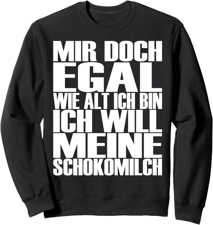 Lustiges - Mir doch egal wie alt ich bin - Schokomilch Sweatshirt