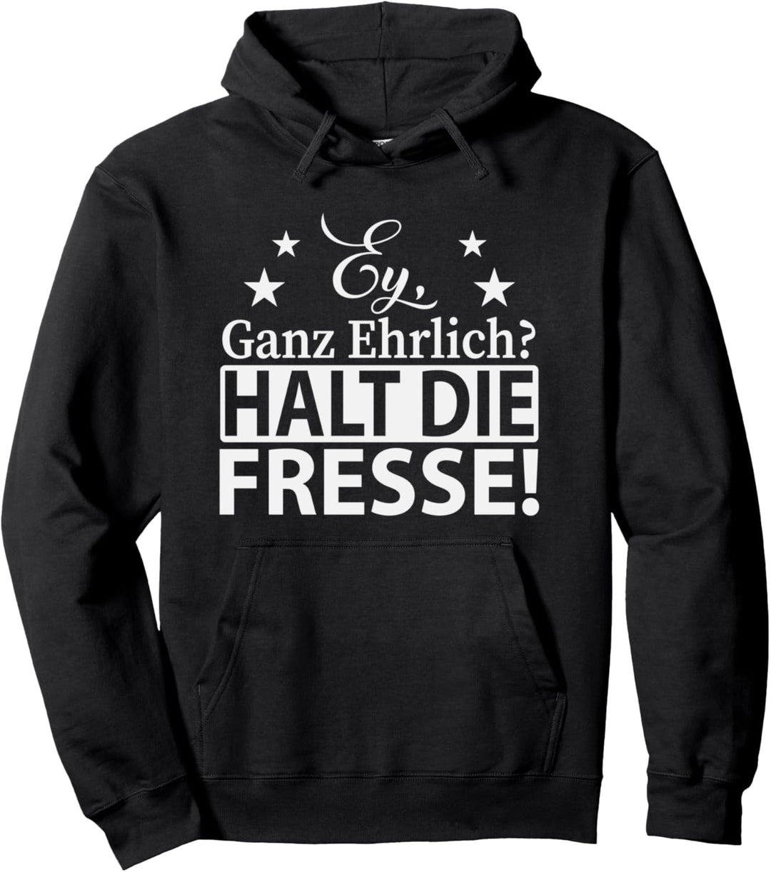 Ey ganz ehrlich halt die Fresse sarkastische Sprüche Damen Pullover Hoodie