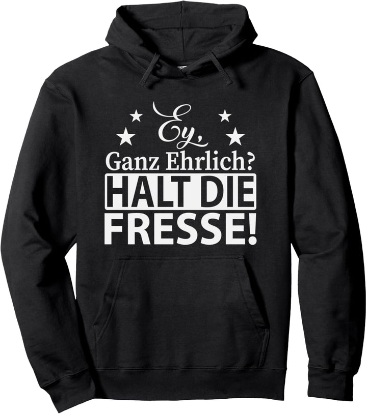 Ey ganz ehrlich halt die Fresse sarkastische Sprüche Damen Pullover Hoodie