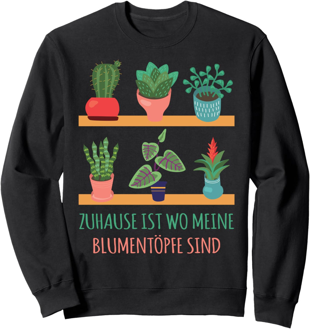 Gärnter Zuhause ist wo meine Blumentöpfe sind Topfblumen Sweatshirt