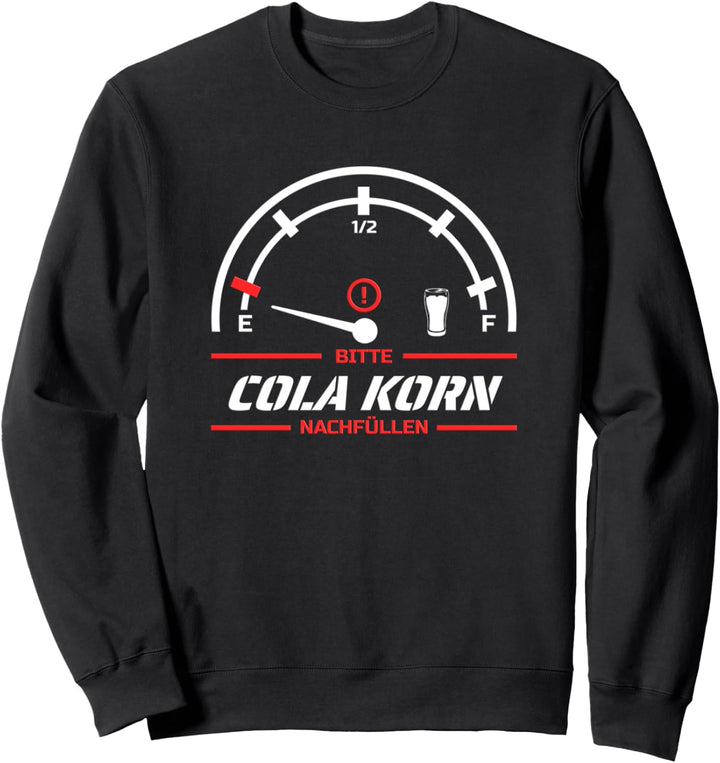 Bitte Cola Korn nachfüllen - Lustiger Cola Korn Tacho Spruch Sweatshirt
