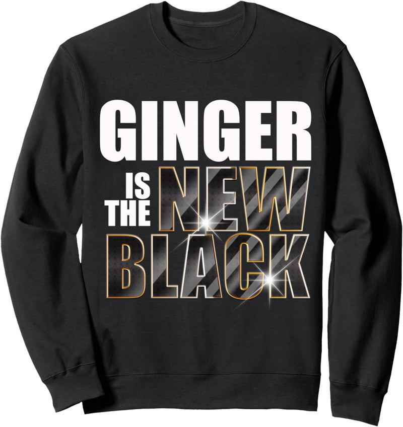 Ginger Is The New Black Sweatshirt