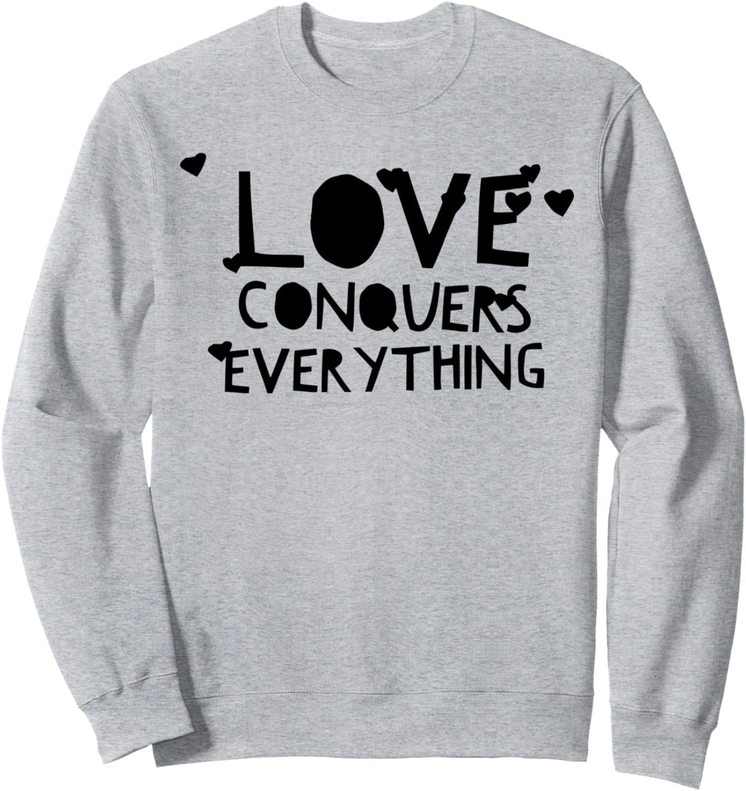 Love Conquers Everything - Christian Faith Saying - Heart Sweatshirt