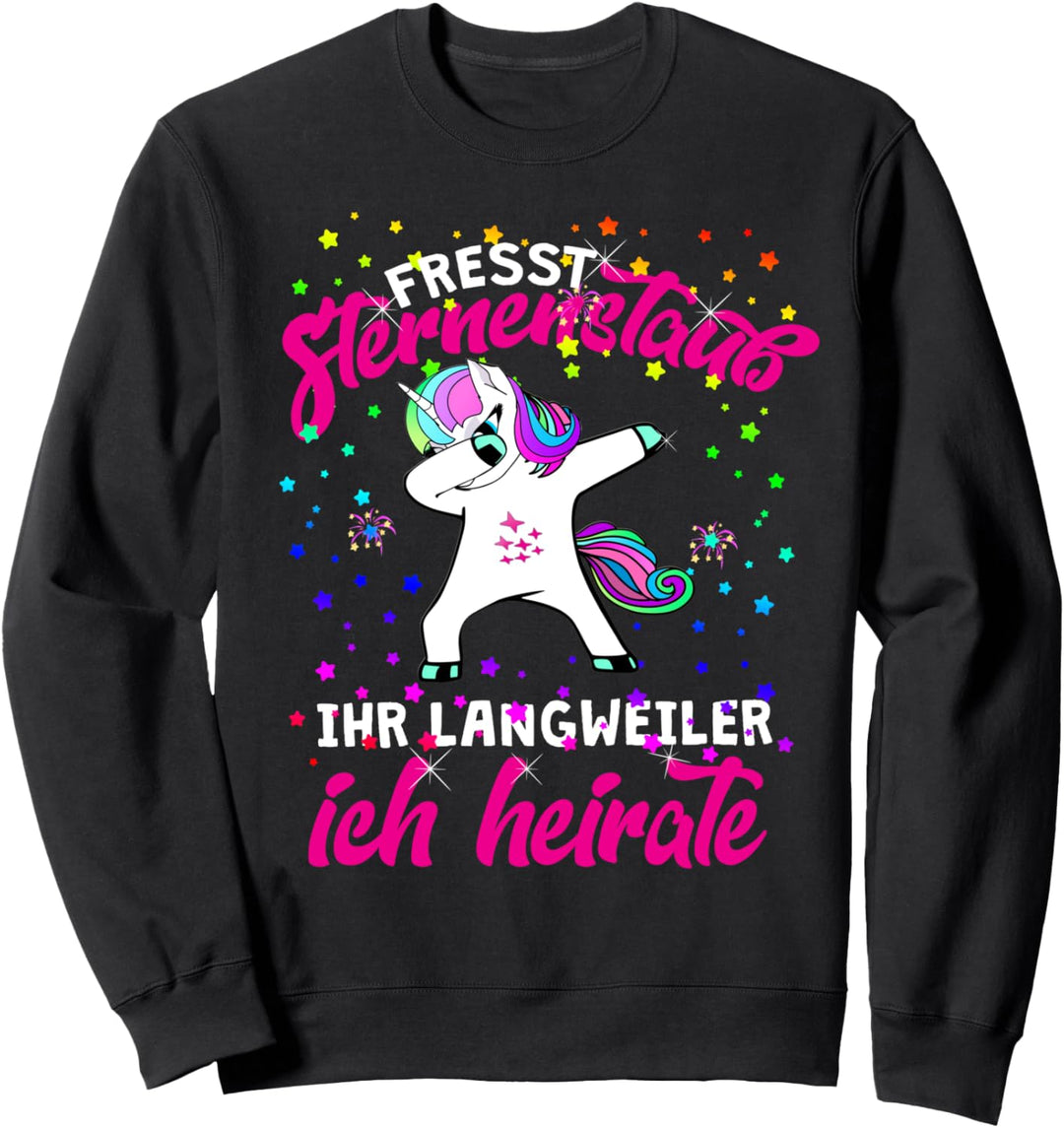 Fresst Sternenstaub Ihr Langweiler Ich heirate Einhorn Sweatshirt