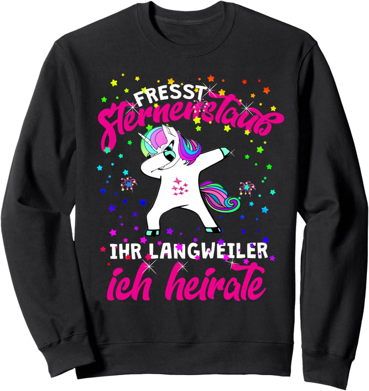 Fresst Sternenstaub Ihr Langweiler Ich heirate Einhorn Sweatshirt