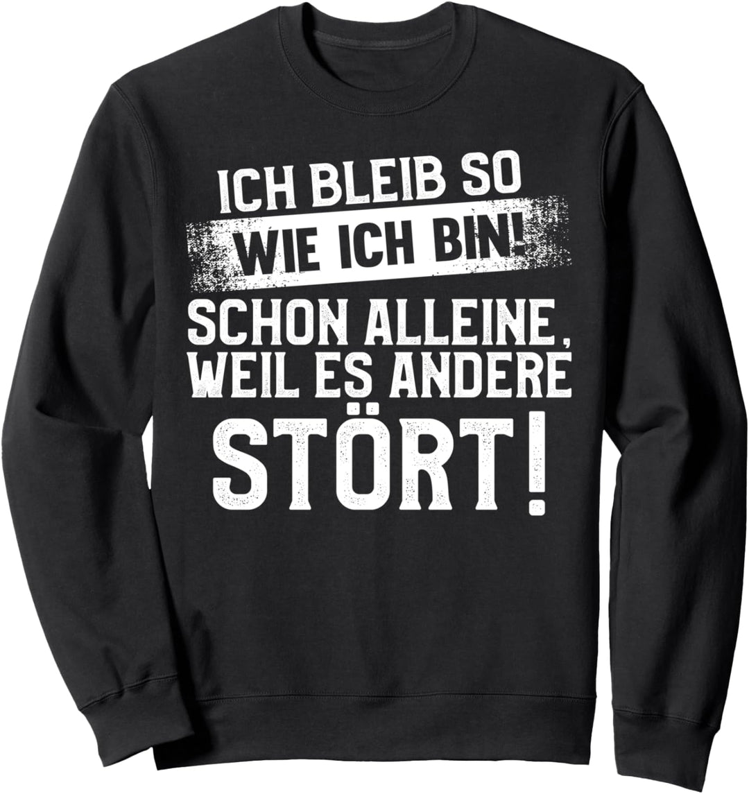 Lustig Ich bleib so wie ich bin Spruch - Selbstbewusst Sweatshirt