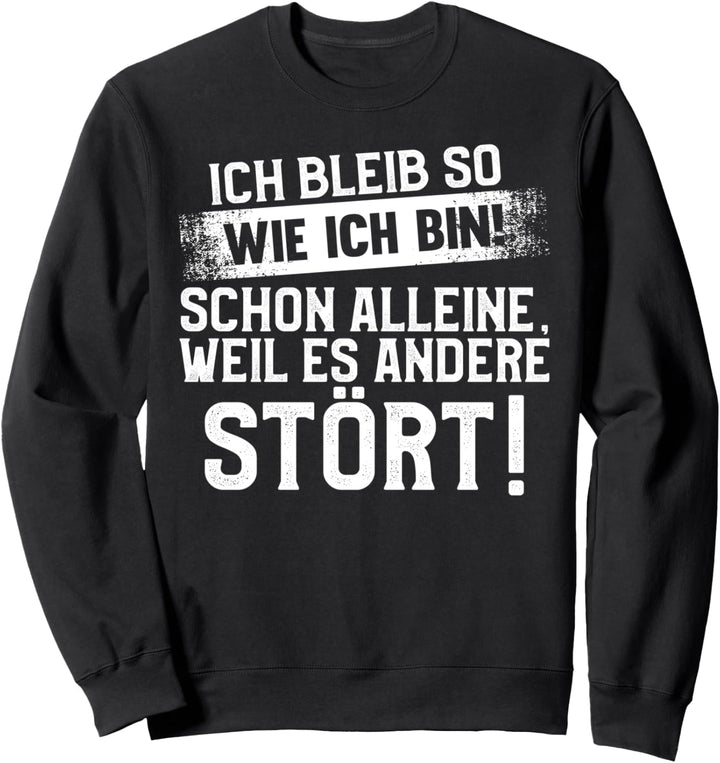 Lustig Ich bleib so wie ich bin Spruch - Selbstbewusst Sweatshirt