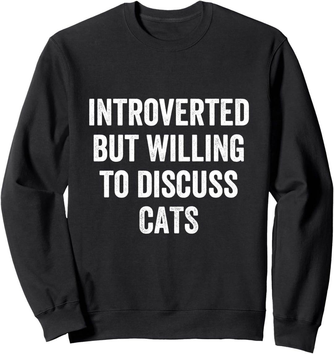 Introverted But Willing To Discuss Cats Introvert Humor Sweatshirt