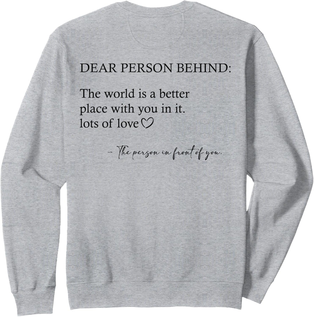 Liebe Person hinter mir Die Welt ist ein besserer Ort mit dir Sweatshirt