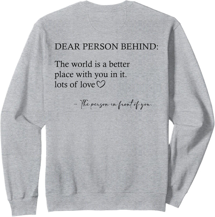 Liebe Person hinter mir Die Welt ist ein besserer Ort mit dir Sweatshirt