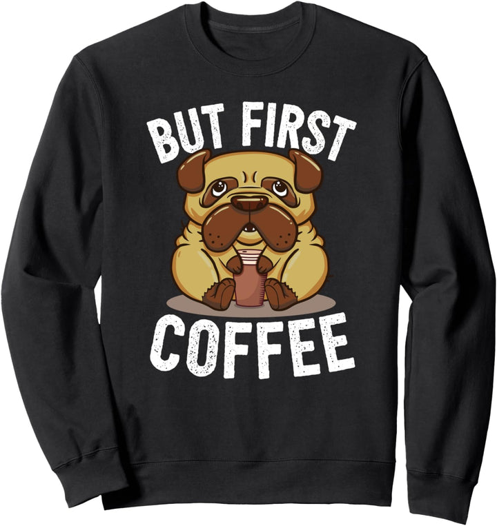 Kaffee Hund I Aber Zuerst Kaffee Sweatshirt