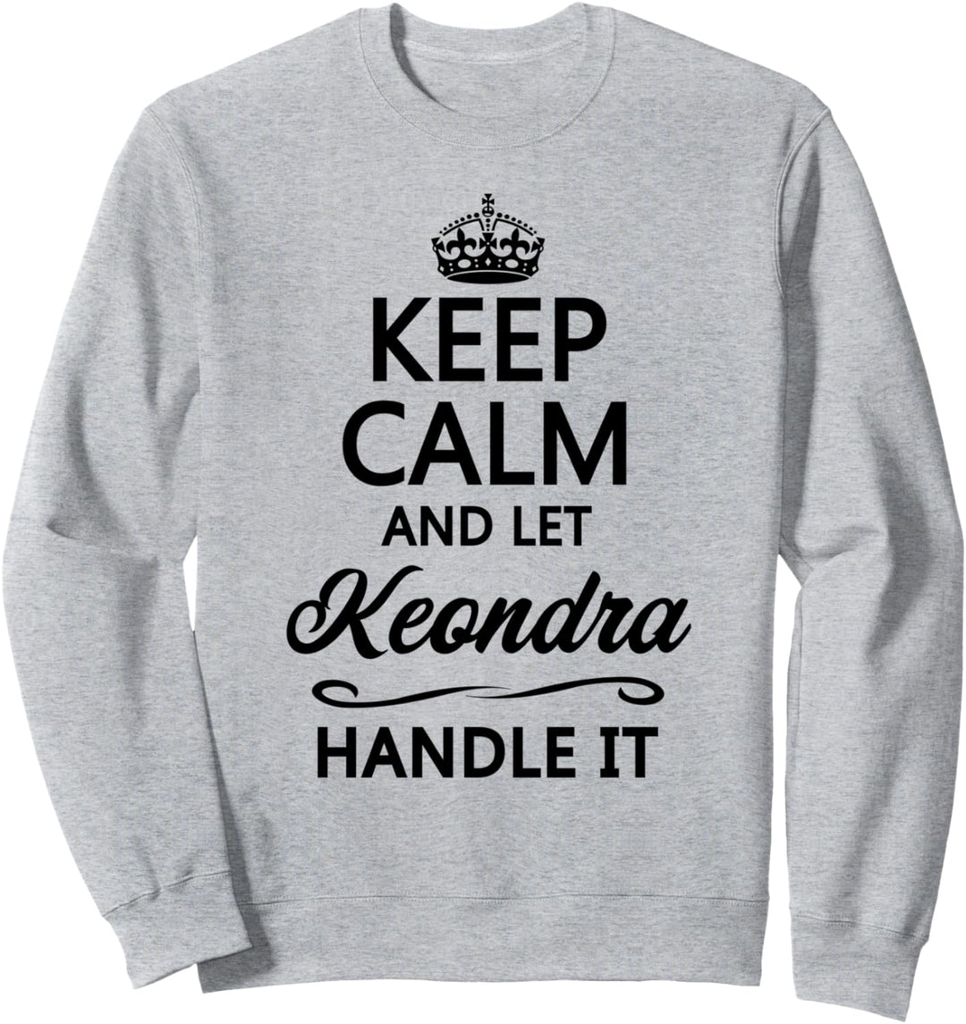 KEEP CALM and let KEONDRA Handle It | Funny Name Gift - Sweatshirt