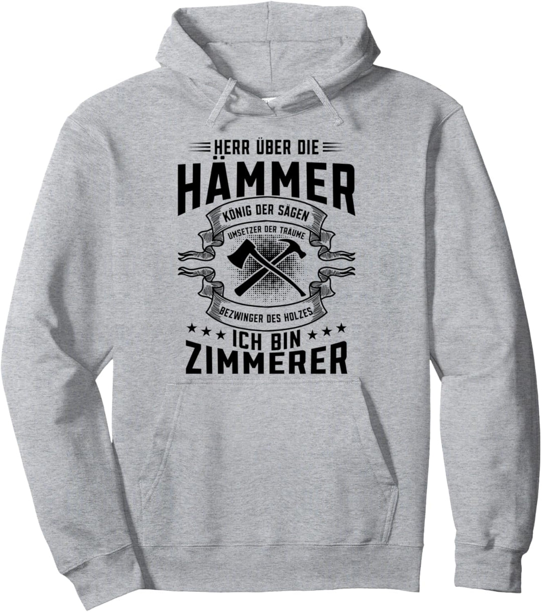 Herr Über die Hämmer König Der Sägen Zunft Zimmerer Handwerk Pullover Hoodie