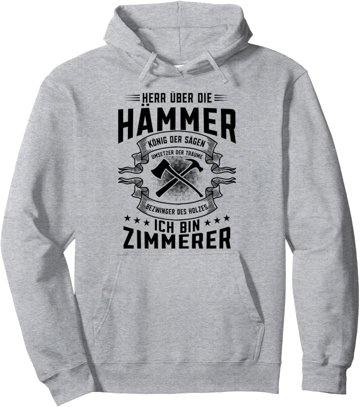 Herr Über die Hämmer König Der Sägen Zunft Zimmerer Handwerk Pullover Hoodie