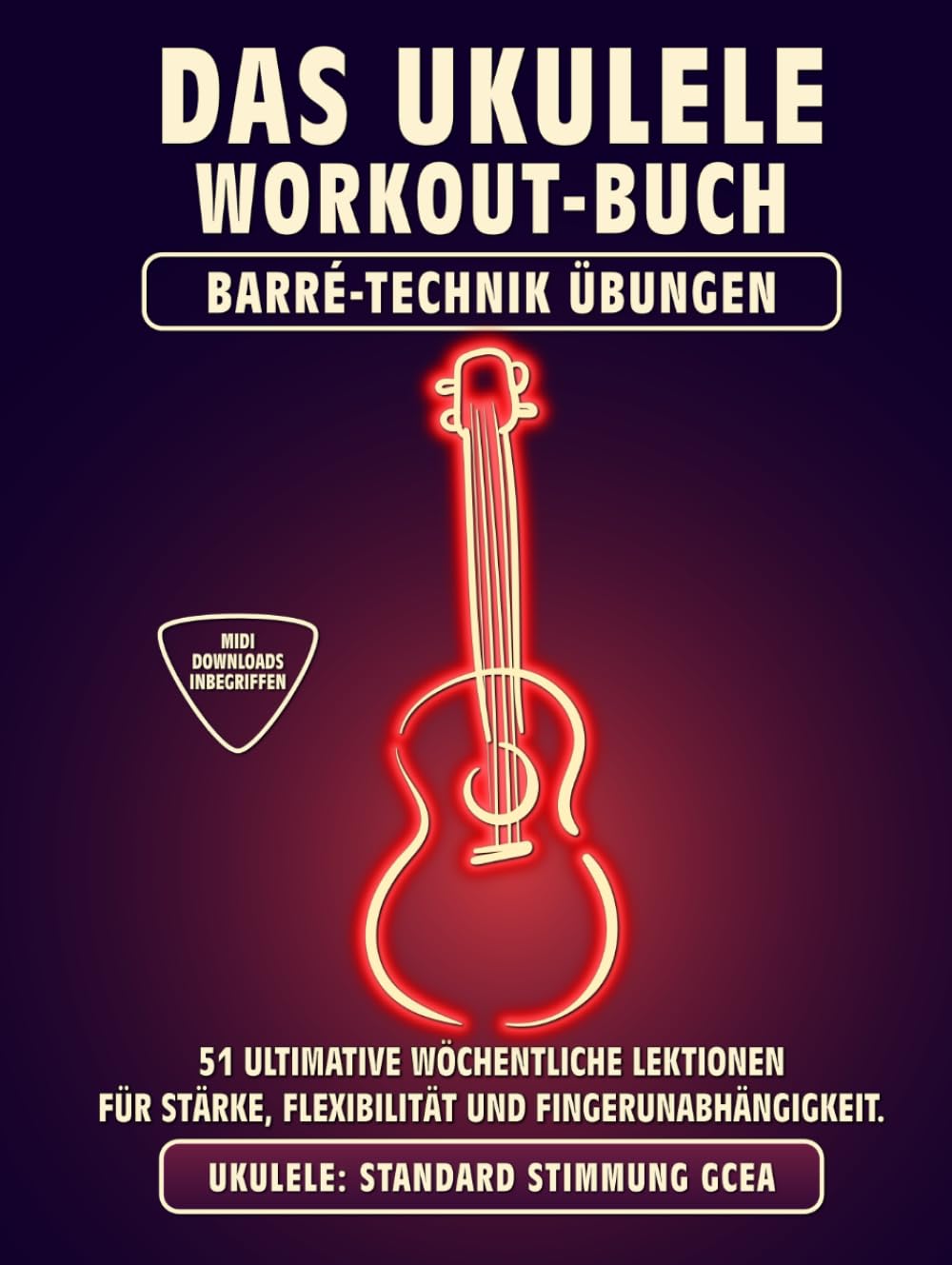 Das Ukulele Workout-Buch. Barré-Technik Übungen.: Ukulele Standard Stimmung GCEA. 51 ultimative wöch