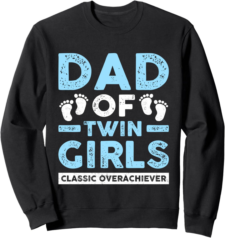 Dad Of Twin Girls Classic Overachiever Funny Twin Dad Father Sweatshirt