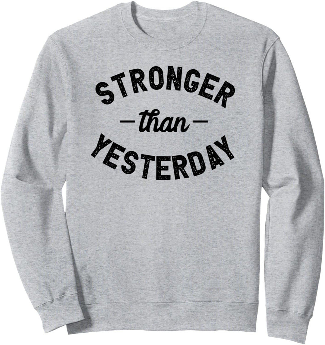 Stronger Than Yesterday Fitness Workout Inspiration Sweatshirt