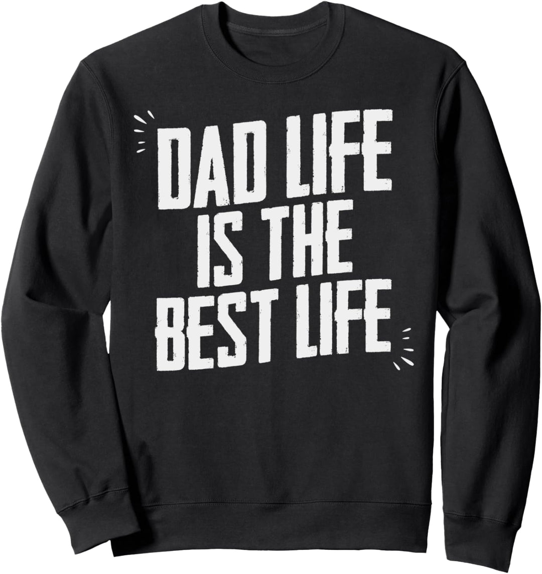 Dad Life Is The Best Life - Vatertag Geburtstag Daddy Sweatshirt