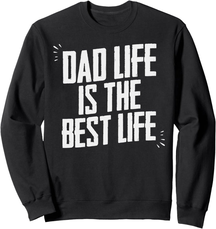 Dad Life Is The Best Life - Vatertag Geburtstag Daddy Sweatshirt