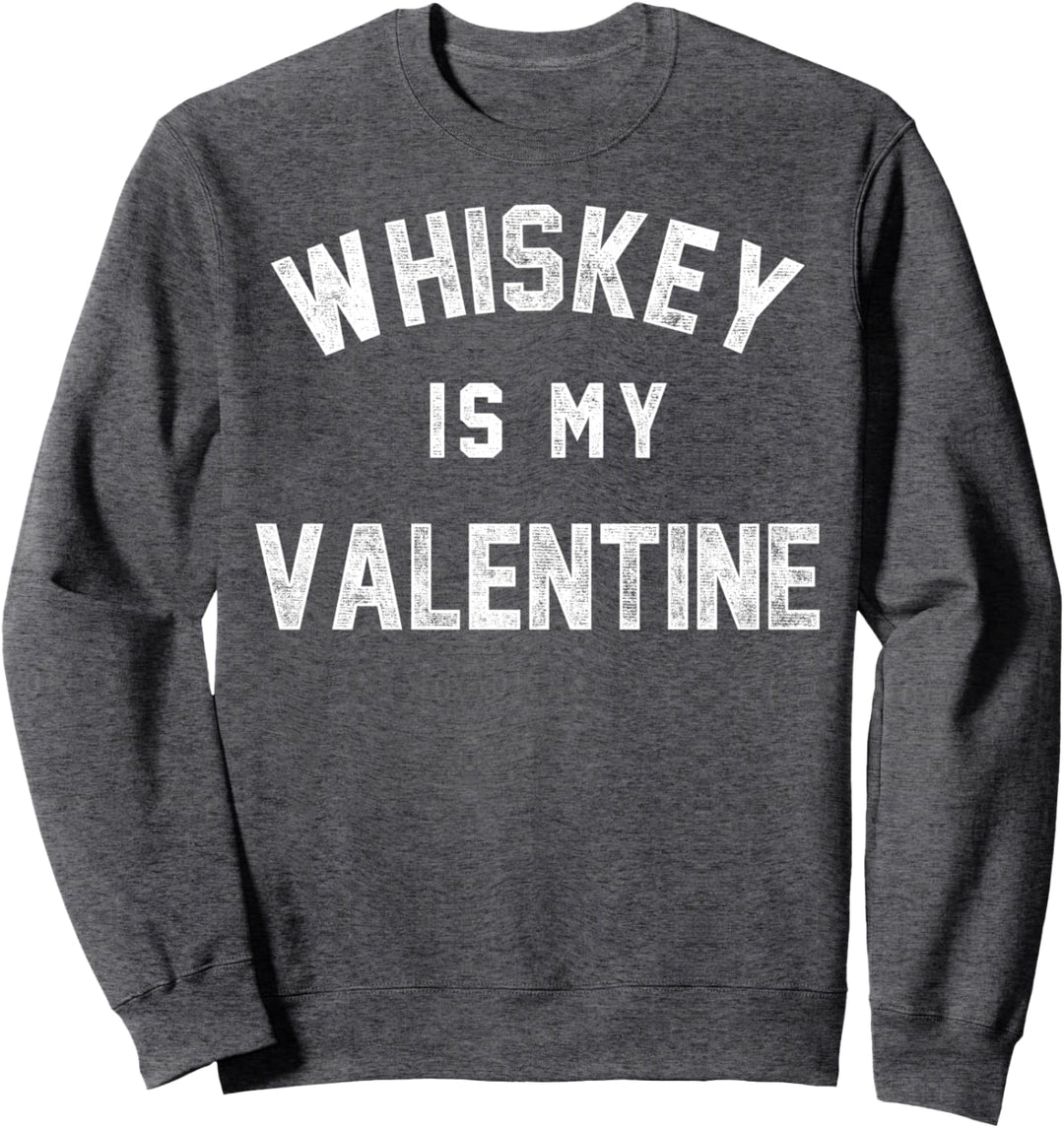 Whiskey Is My Valentine Drink Alone Vintage Sweatshirt
