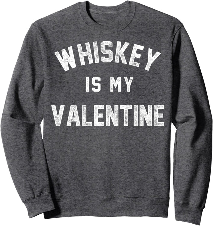 Whiskey Is My Valentine Drink Alone Vintage Sweatshirt
