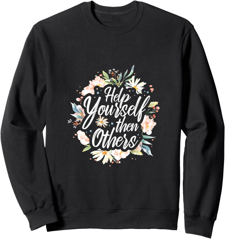 Hilf dir selbst und dann anderen | Spruch Motivation Blumen Sweatshirt