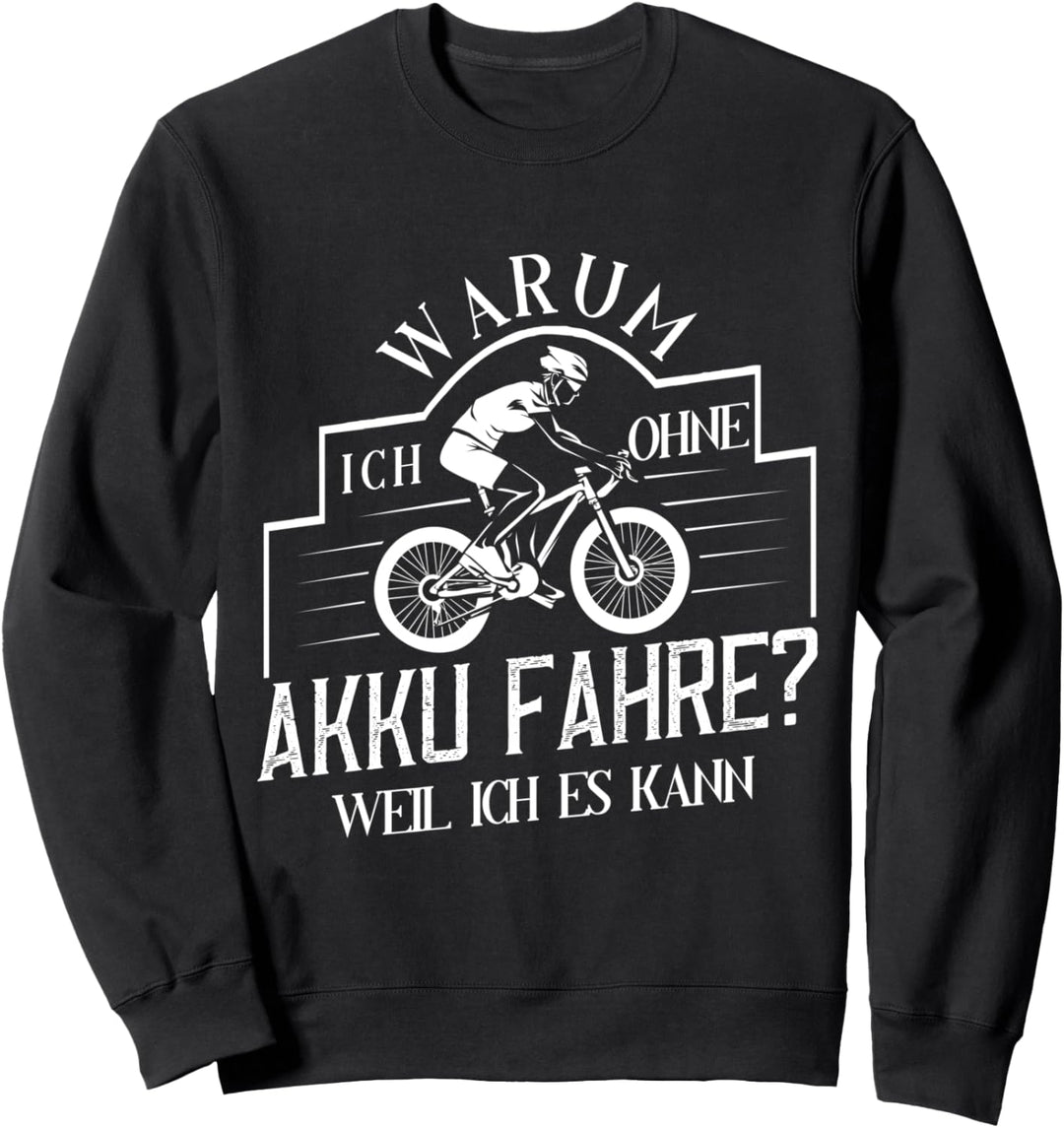 Lustiger Radfahrer Spruch "Warum Ich ohne Akkufahre Fahrrad" Sweatshirt