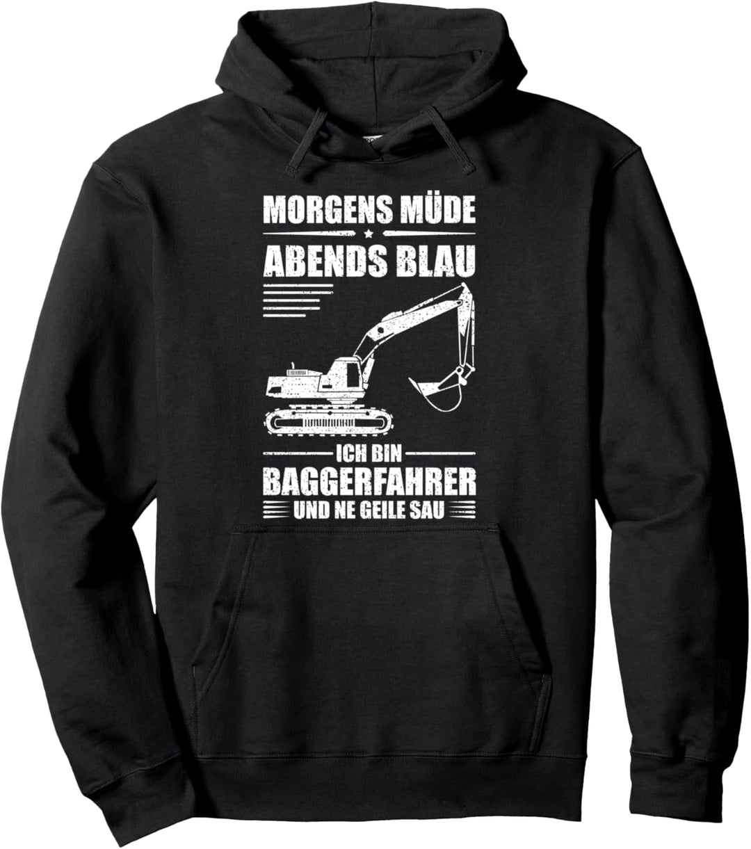 Baggerfahrer - Morgen müde, Abends blau - Bagger Pullover Hoodie