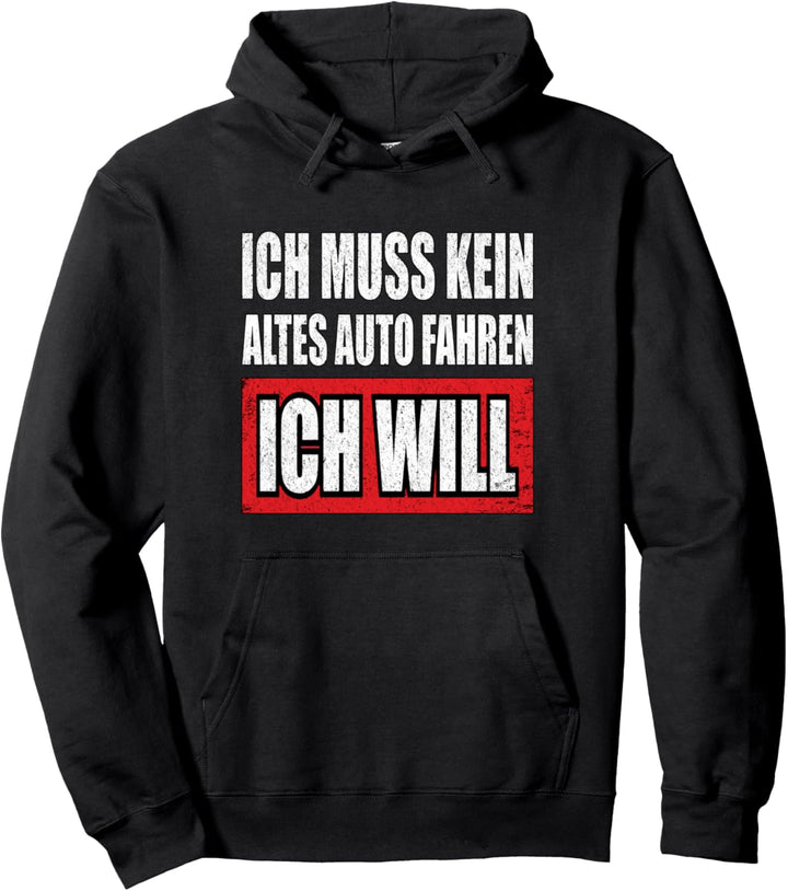 Ich muss kein altes Auto fahren ich will - fun Zitat Pullover Hoodie